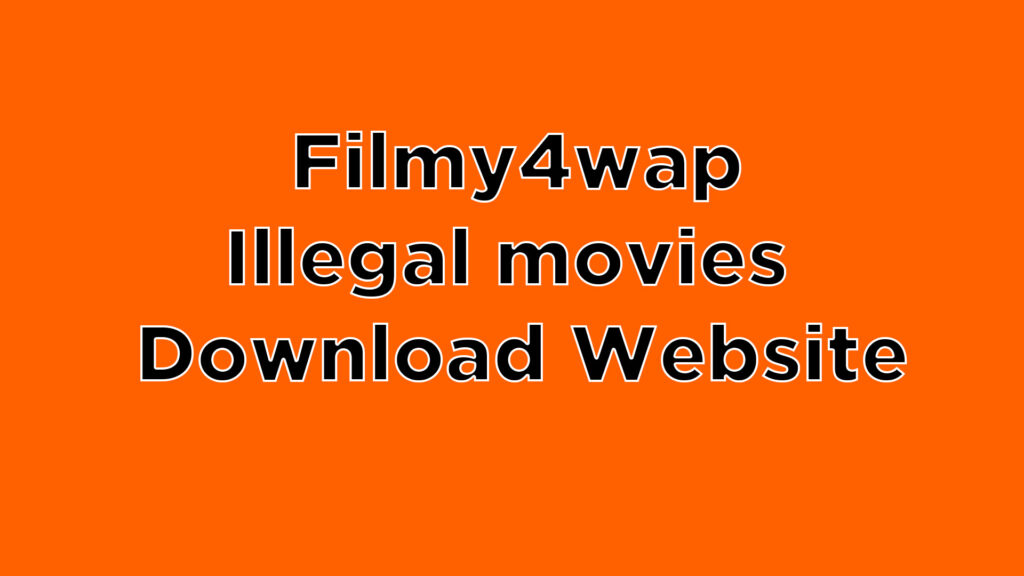 Filmy4wap – Bollywood HD Movies Download Filmy4wap xyz Illegal Website News and Updates