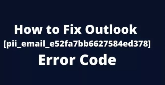 How to Fix Outlook [pii_email_e52fa7bb6627584ed378] Error C